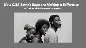How CISE Store's Bags are Making a Difference: A Look at Our Community Impact